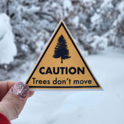 Caution, Trees Don’t Move