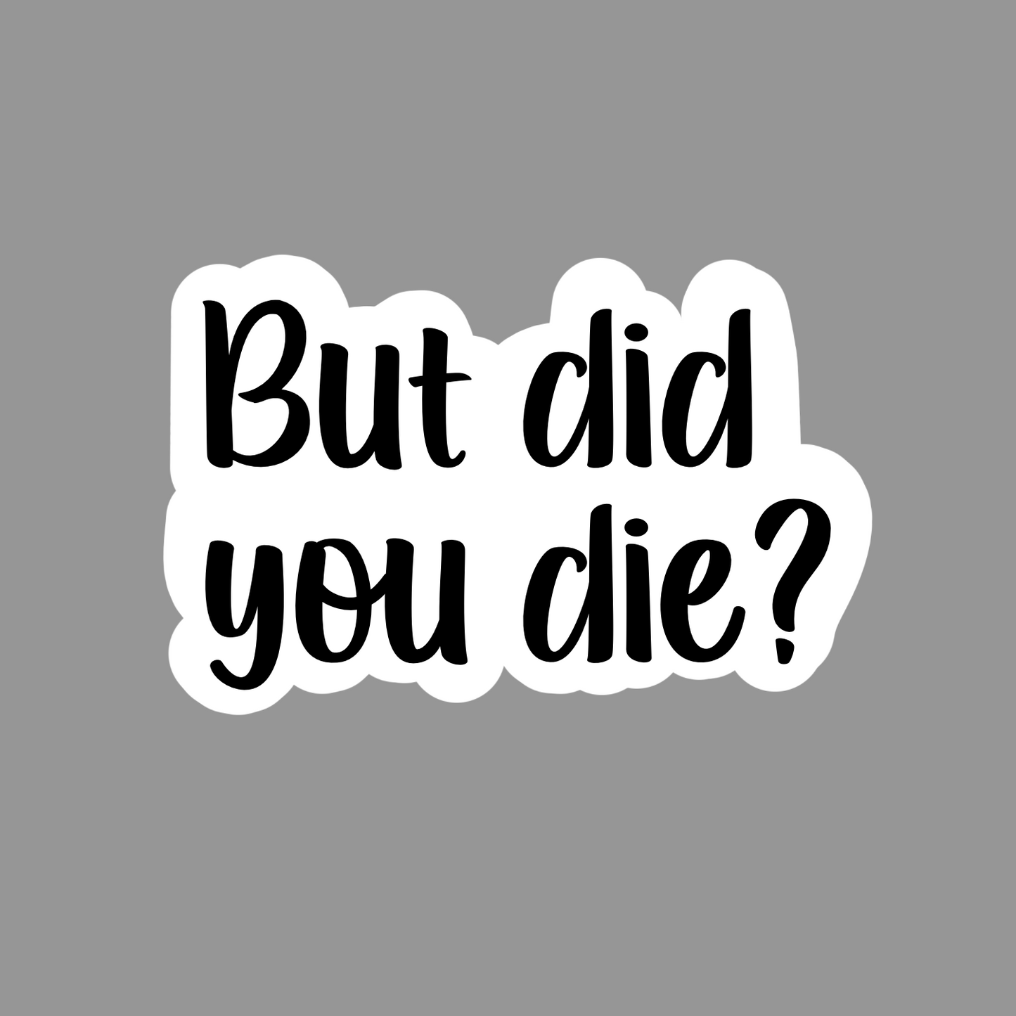 But Did You Die